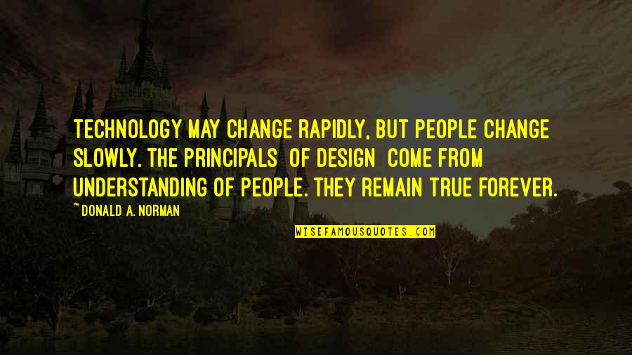 Rapidly Quotes By Donald A. Norman: Technology may change rapidly, but people change slowly.