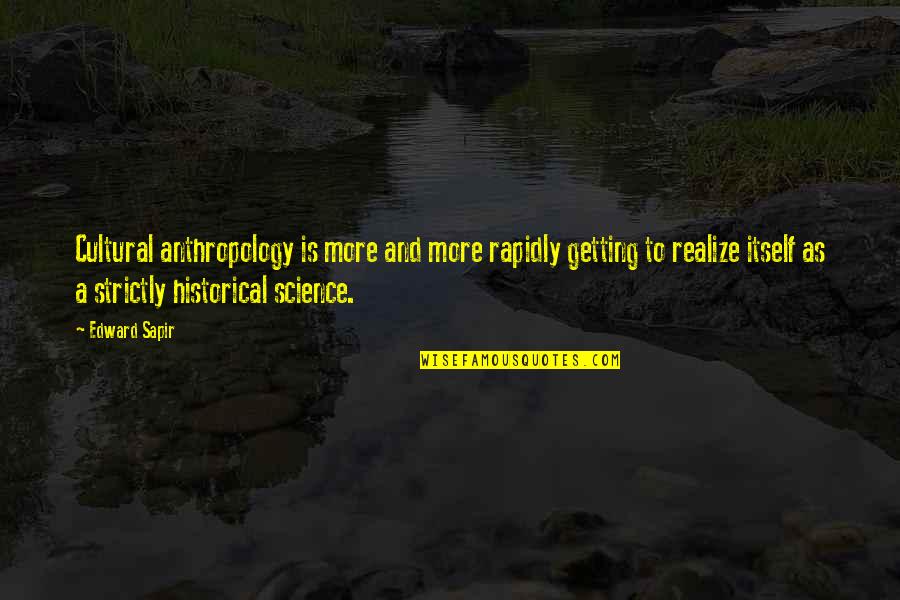 Rapidly Quotes By Edward Sapir: Cultural anthropology is more and more rapidly getting