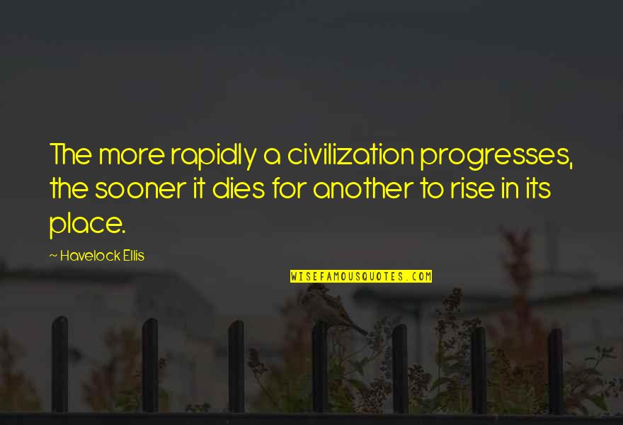 Rapidly Quotes By Havelock Ellis: The more rapidly a civilization progresses, the sooner