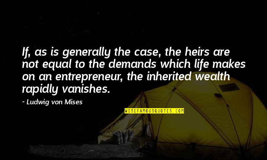 Rapidly Quotes By Ludwig Von Mises: If, as is generally the case, the heirs