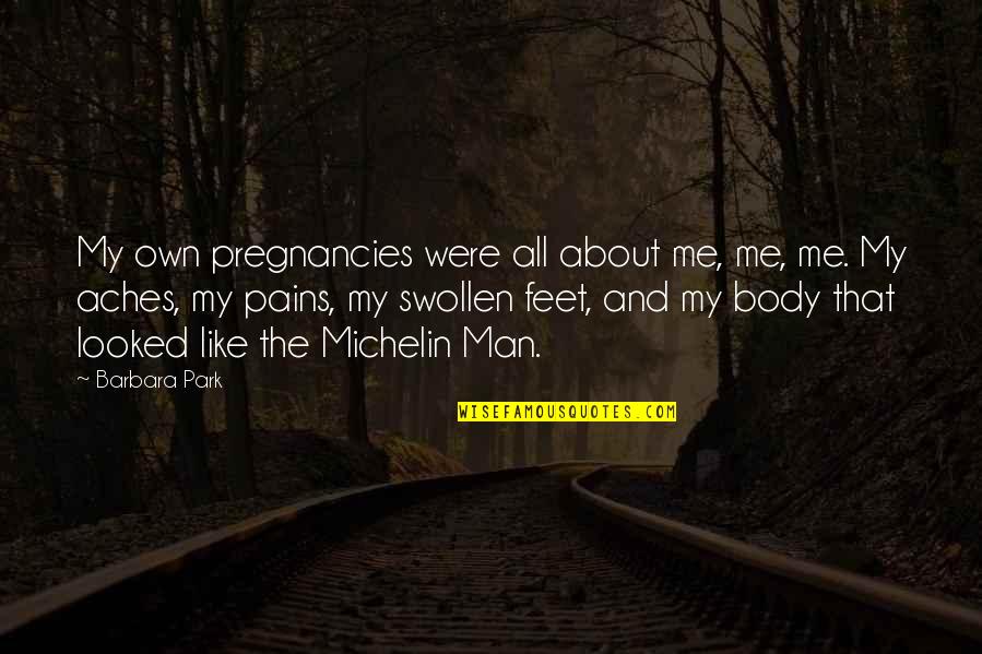 Rapidograph Ink Quotes By Barbara Park: My own pregnancies were all about me, me, Rapidograph Ink Quotes By Barbara Park: My own pregnancies were all about me, me,
