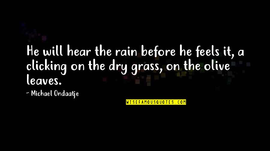 Rapidograph Ink Quotes By Michael Ondaatje: He will hear the rain before he feels Rapidograph Ink Quotes By Michael Ondaatje: He will hear the rain before he feels