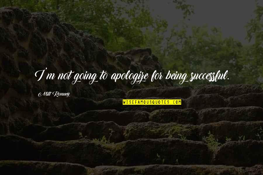 Rapidograph Ink Quotes By Mitt Romney: I'm not going to apologize for being successful. Rapidograph Ink Quotes By Mitt Romney: I'm not going to apologize for being successful.