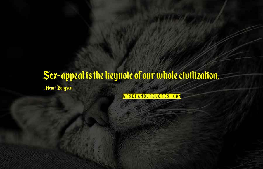 Rapidplay Quotes By Henri Bergson: Sex-appeal is the keynote of our whole civilization.