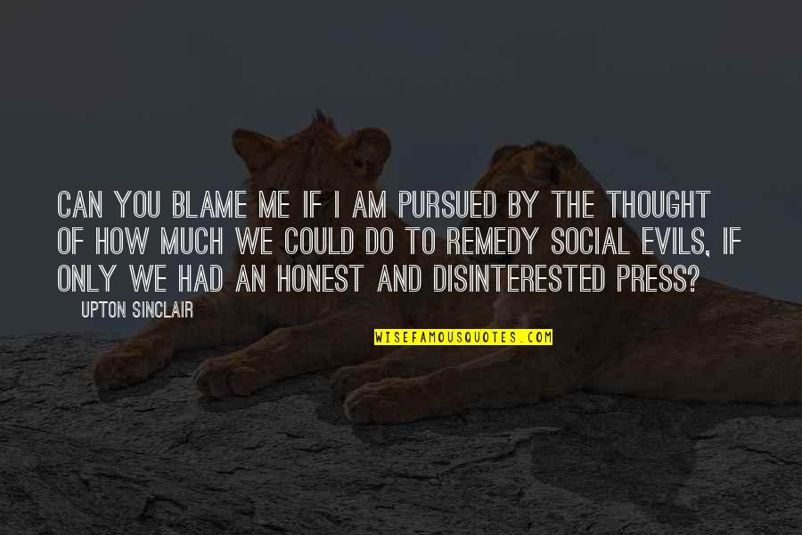 Rapier 5e Quotes By Upton Sinclair: Can you blame me if I am pursued Rapier 5e Quotes By Upton Sinclair: Can you blame me if I am pursued
