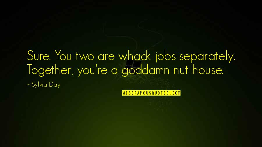 Rapier Quotes By Sylvia Day: Sure. You two are whack jobs separately. Together,