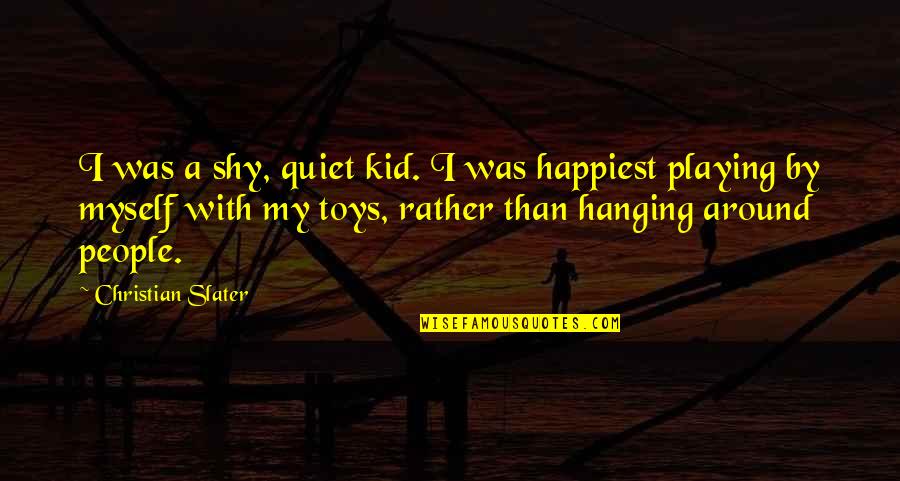 Rapiers And Sabers Quotes By Christian Slater: I was a shy, quiet kid. I was