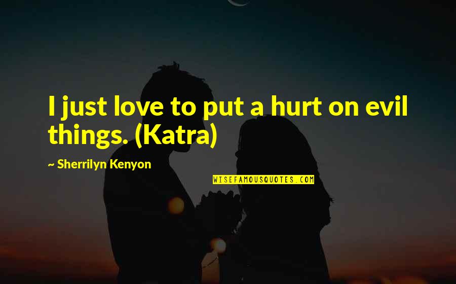 Rapiers Quotes By Sherrilyn Kenyon: I just love to put a hurt on