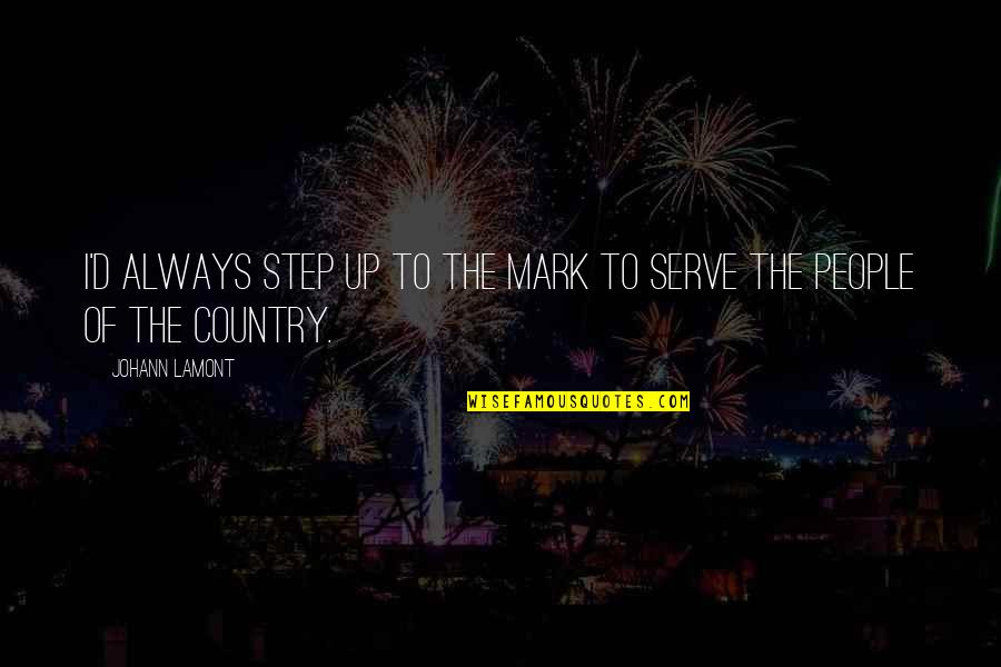 Rapings Quotes By Johann Lamont: I'd always step up to the mark to
