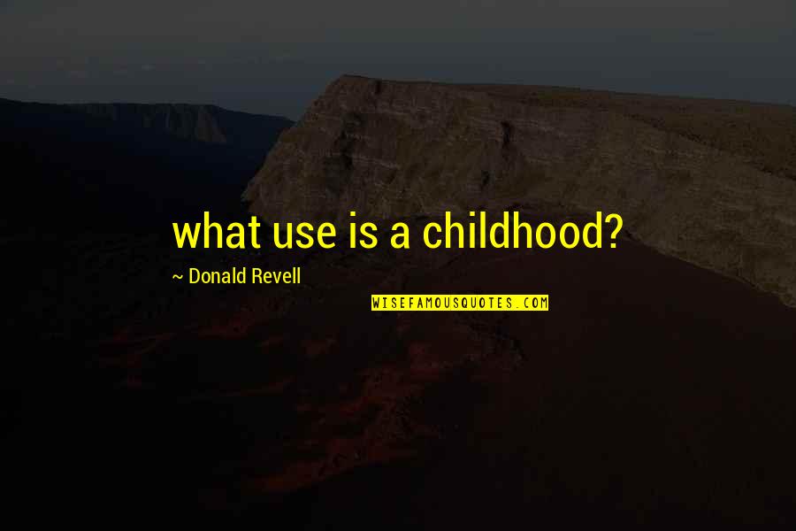 Rapini Seeds Quotes By Donald Revell: what use is a childhood? Rapini Seeds Quotes By Donald Revell: what use is a childhood?