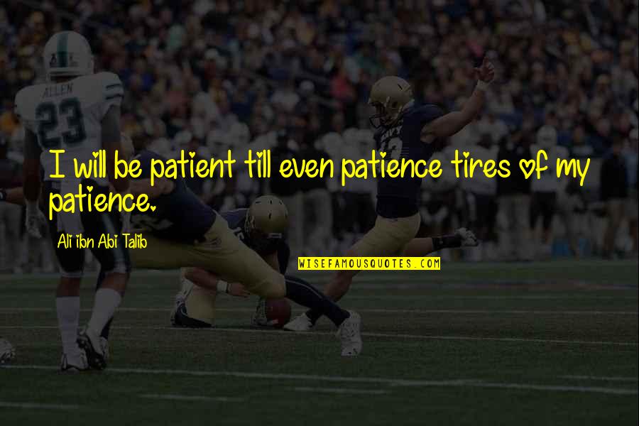 Rapini Vegetable Quotes By Ali Ibn Abi Talib: I will be patient till even patience tires Rapini Vegetable Quotes By Ali Ibn Abi Talib: I will be patient till even patience tires