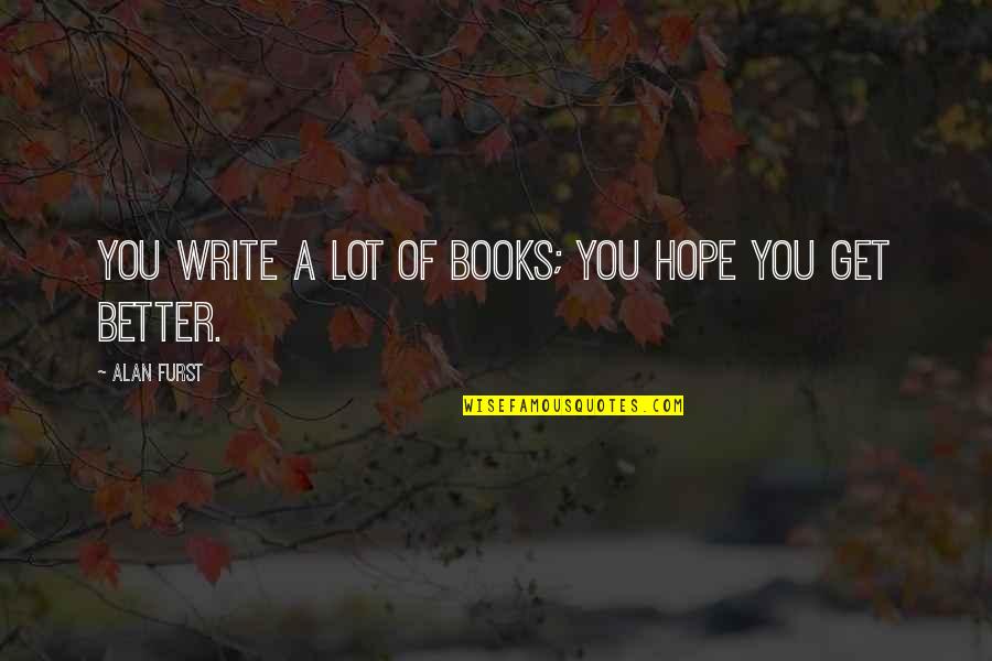 Rapinoe Quotes By Alan Furst: You write a lot of books; you hope Rapinoe Quotes By Alan Furst: You write a lot of books; you hope