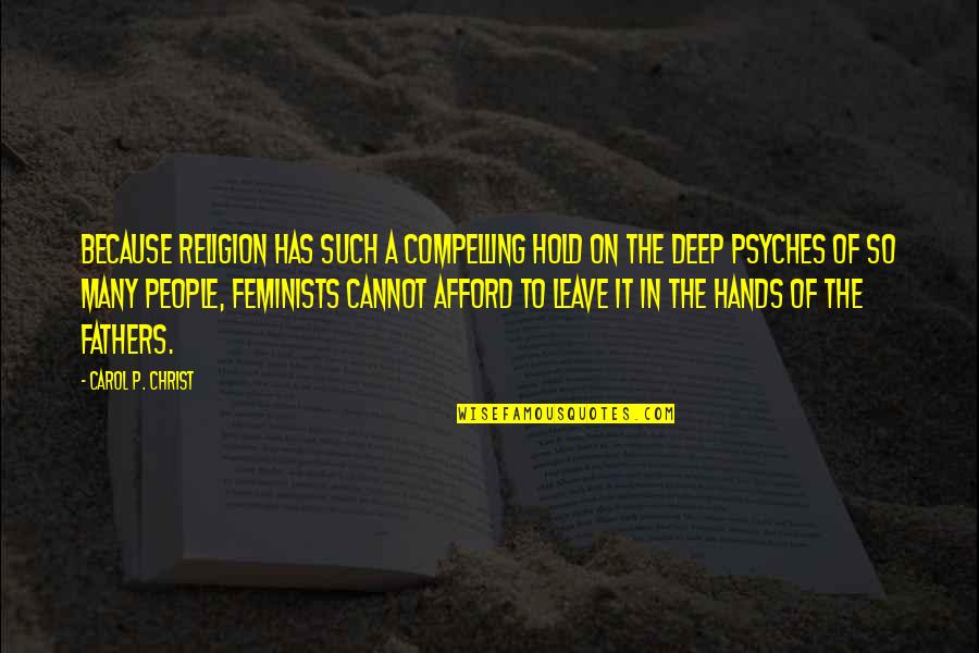 Rapinoe Quotes By Carol P. Christ: Because religion has such a compelling hold on Rapinoe Quotes By Carol P. Christ: Because religion has such a compelling hold on