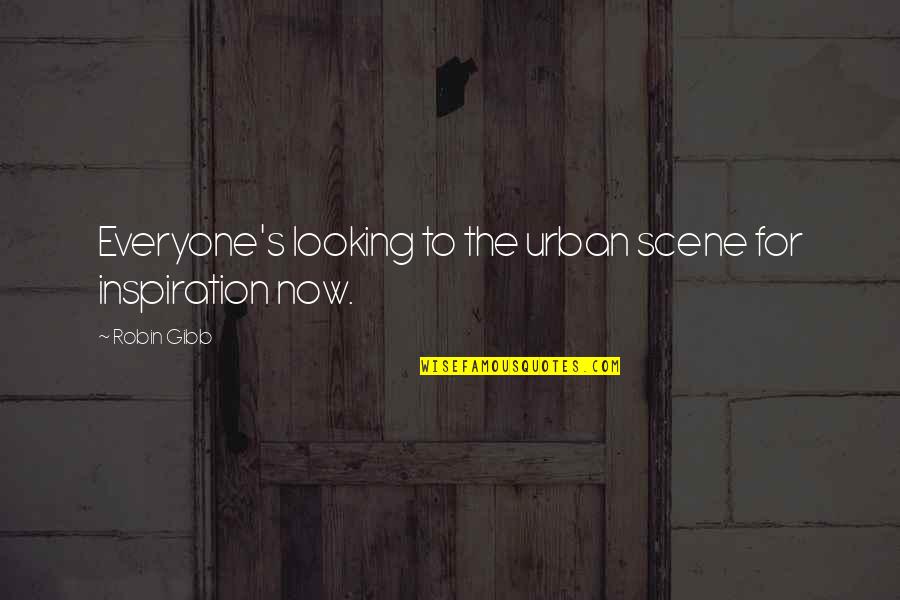 Rapis Quotes By Robin Gibb: Everyone's looking to the urban scene for inspiration