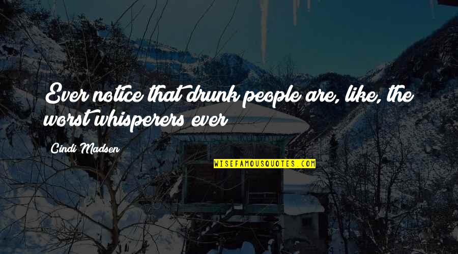 Rapise Quotes By Cindi Madsen: Ever notice that drunk people are, like, the