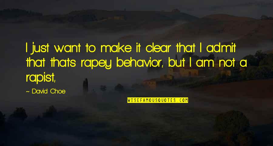 Rapist Quotes By David Choe: I just want to make it clear that Rapist Quotes By David Choe: I just want to make it clear that