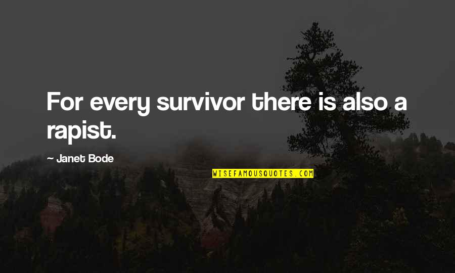 Rapist Quotes By Janet Bode: For every survivor there is also a rapist. Rapist Quotes By Janet Bode: For every survivor there is also a rapist.