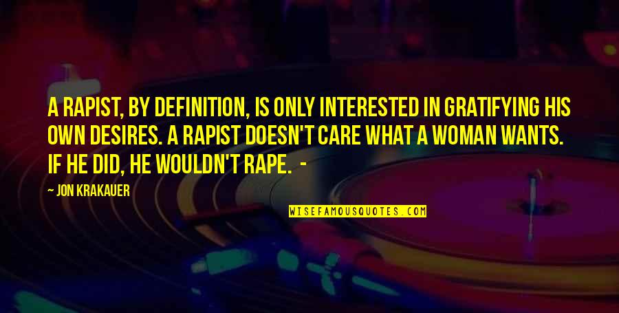 Rapist Quotes By Jon Krakauer: A rapist, by definition, is only interested in