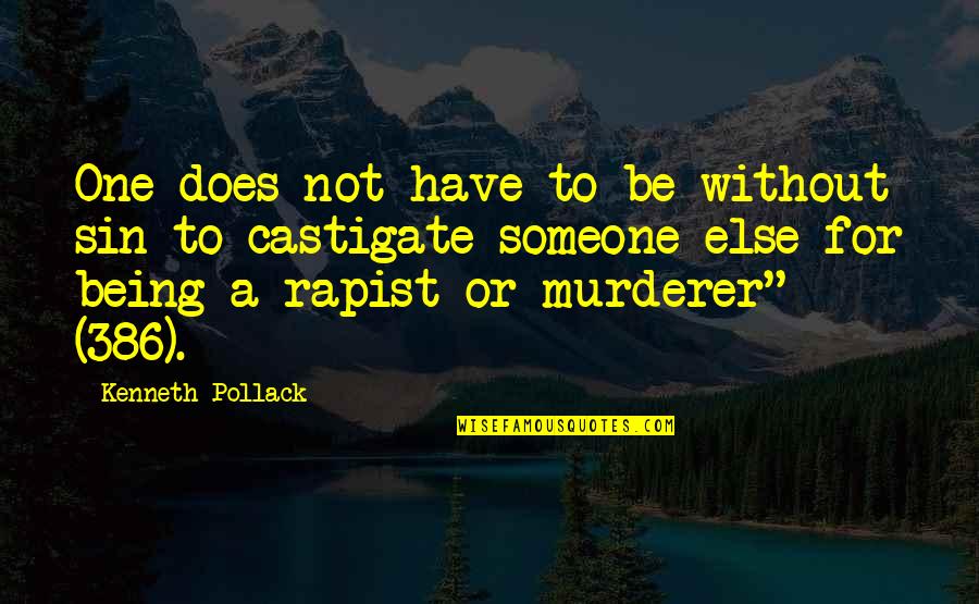 Rapist Quotes By Kenneth Pollack: One does not have to be without sin Rapist Quotes By Kenneth Pollack: One does not have to be without sin