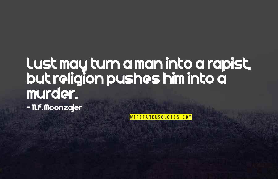 Rapist Quotes By M.F. Moonzajer: Lust may turn a man into a rapist,