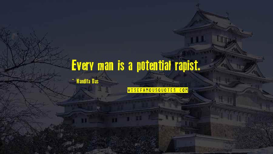 Rapist Quotes By Nandita Das: Every man is a potential rapist. Rapist Quotes By Nandita Das: Every man is a potential rapist.