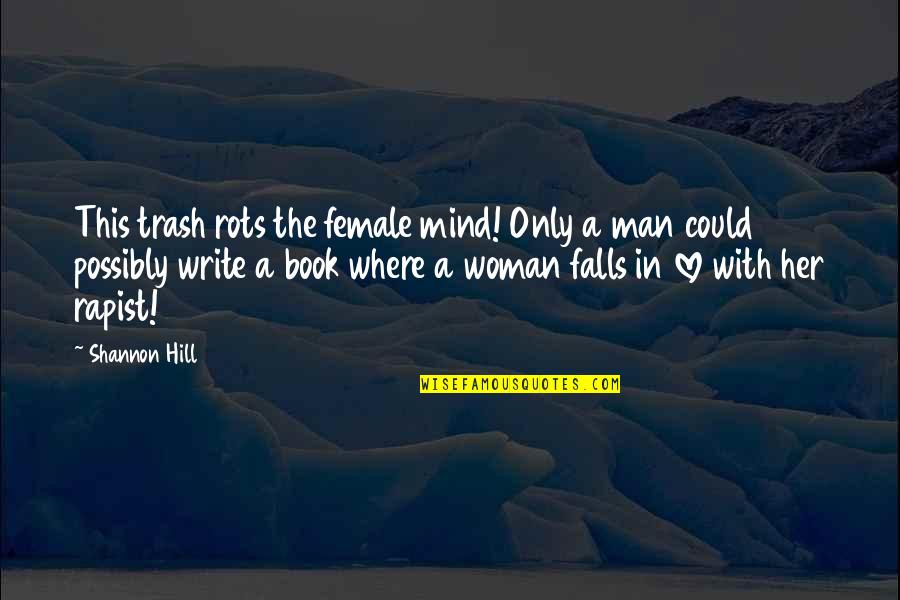 Rapist Quotes By Shannon Hill: This trash rots the female mind! Only a Rapist Quotes By Shannon Hill: This trash rots the female mind! Only a