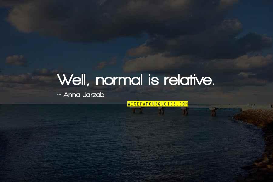 Rapitag Quotes By Anna Jarzab: Well, normal is relative.