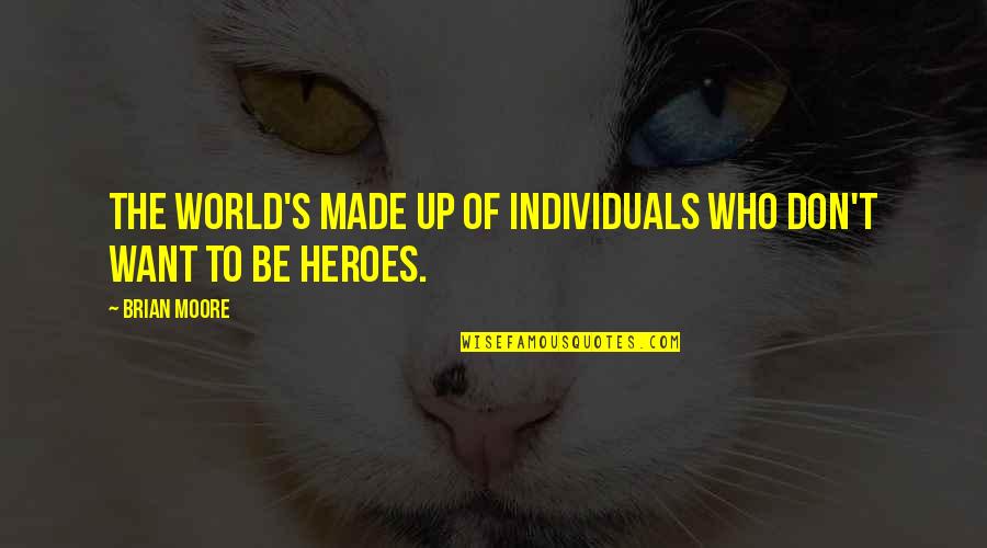 Rapitoare Quotes By Brian Moore: The world's made up of individuals who don't