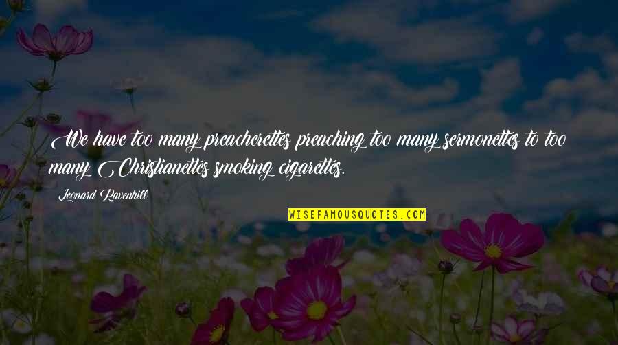 Rapolas Grazys Quotes By Leonard Ravenhill: We have too many preacherettes preaching too many Rapolas Grazys Quotes By Leonard Ravenhill: We have too many preacherettes preaching too many