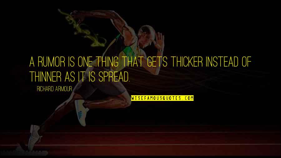 Rapoport Luebering Quotes By Richard Armour: A rumor is one thing that gets thicker