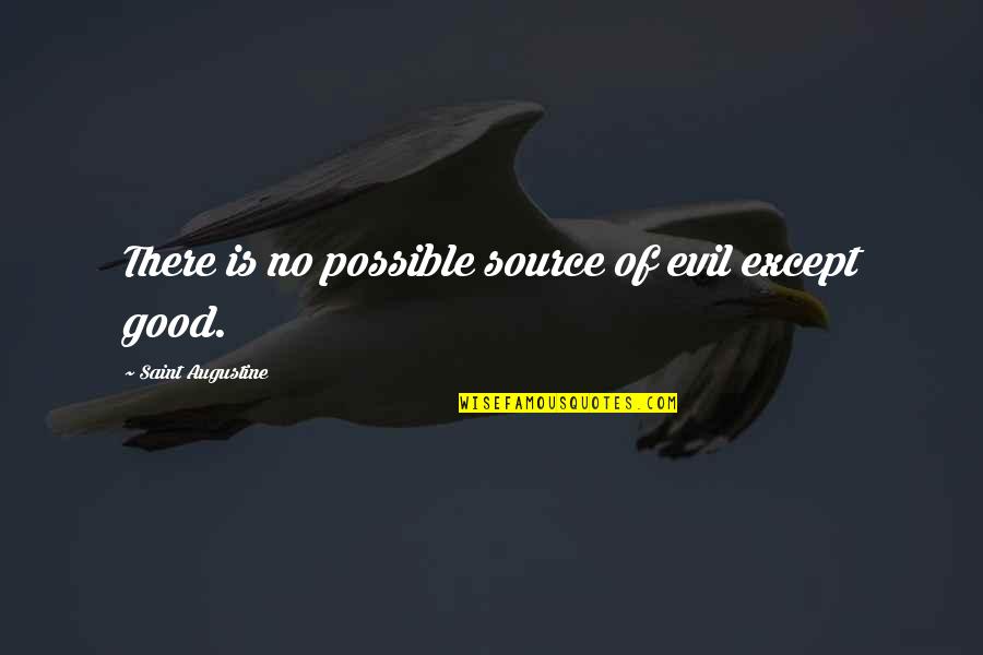 Rapoport Weisberg Quotes By Saint Augustine: There is no possible source of evil except Rapoport Weisberg Quotes By Saint Augustine: There is no possible source of evil except