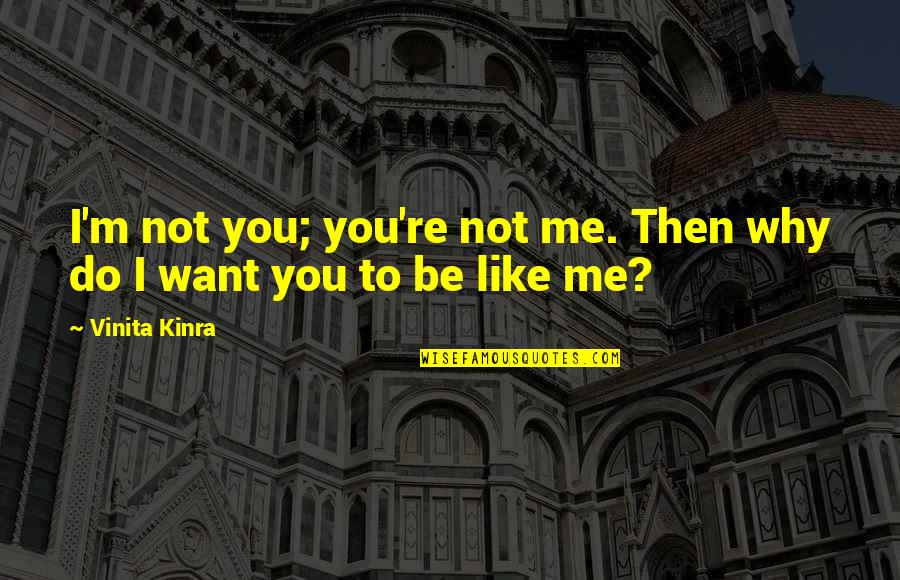 Raporturi Logice Quotes By Vinita Kinra: I'm not you; you're not me. Then why