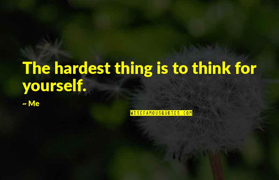 Raposo Quotes By Me: The hardest thing is to think for yourself.