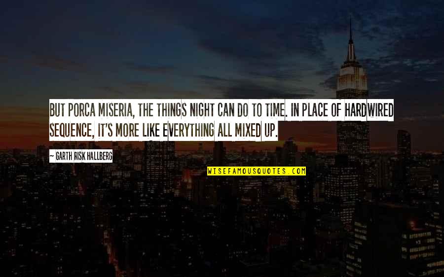 Rappahannock Cellars Quotes By Garth Risk Hallberg: But porca miseria, the things night can do Rappahannock Cellars Quotes By Garth Risk Hallberg: But porca miseria, the things night can do