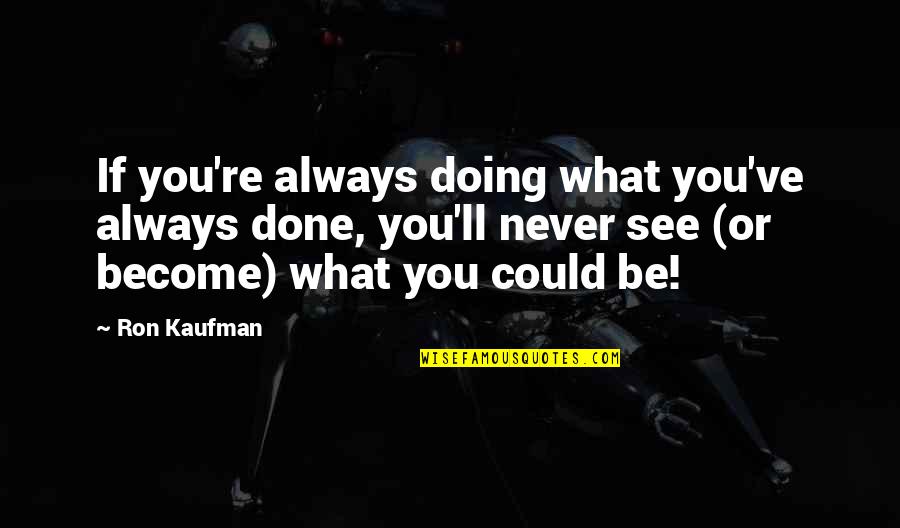 Rappahannock News Quotes By Ron Kaufman: If you're always doing what you've always done,