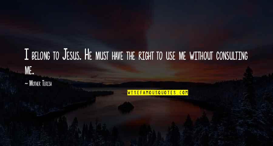 Rappazzo Auto Quotes By Mother Teresa: I belong to Jesus. He must have the