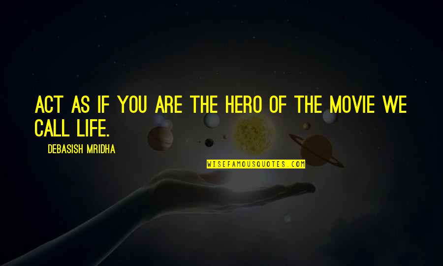 Rappeler Translation Quotes By Debasish Mridha: Act as if you are the hero of