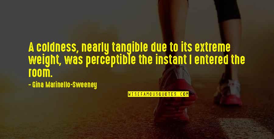 Rappelled Up Quotes By Gina Marinello-Sweeney: A coldness, nearly tangible due to its extreme Rappelled Up Quotes By Gina Marinello-Sweeney: A coldness, nearly tangible due to its extreme