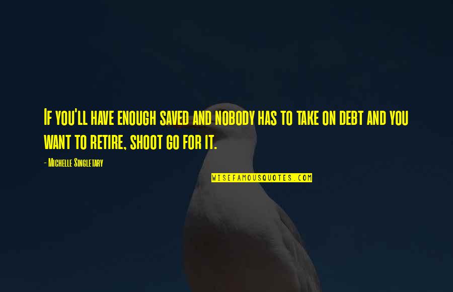 Rapper Attitude Quotes By Michelle Singletary: If you'll have enough saved and nobody has Rapper Attitude Quotes By Michelle Singletary: If you'll have enough saved and nobody has