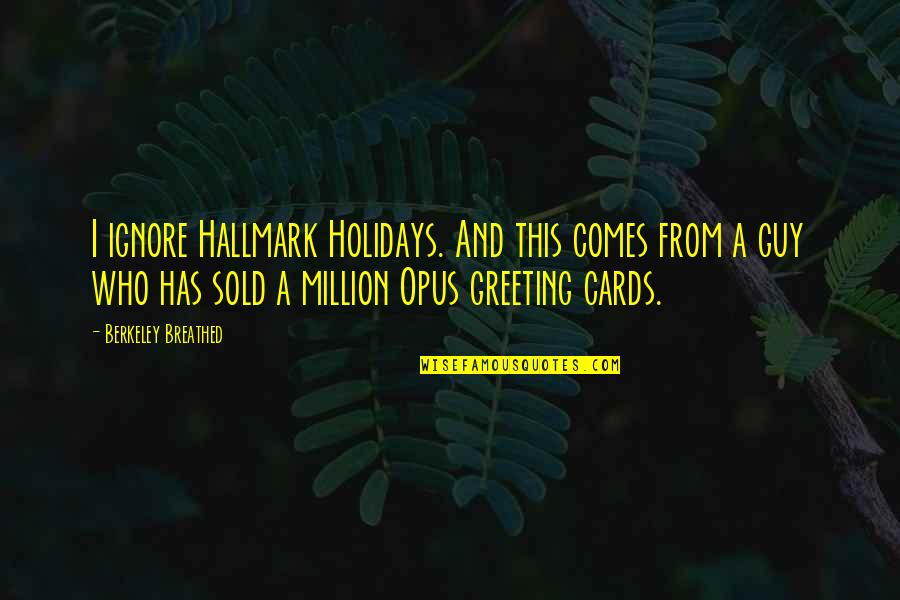 Rapper Az Quotes By Berkeley Breathed: I ignore Hallmark Holidays. And this comes from Rapper Az Quotes By Berkeley Breathed: I ignore Hallmark Holidays. And this comes from