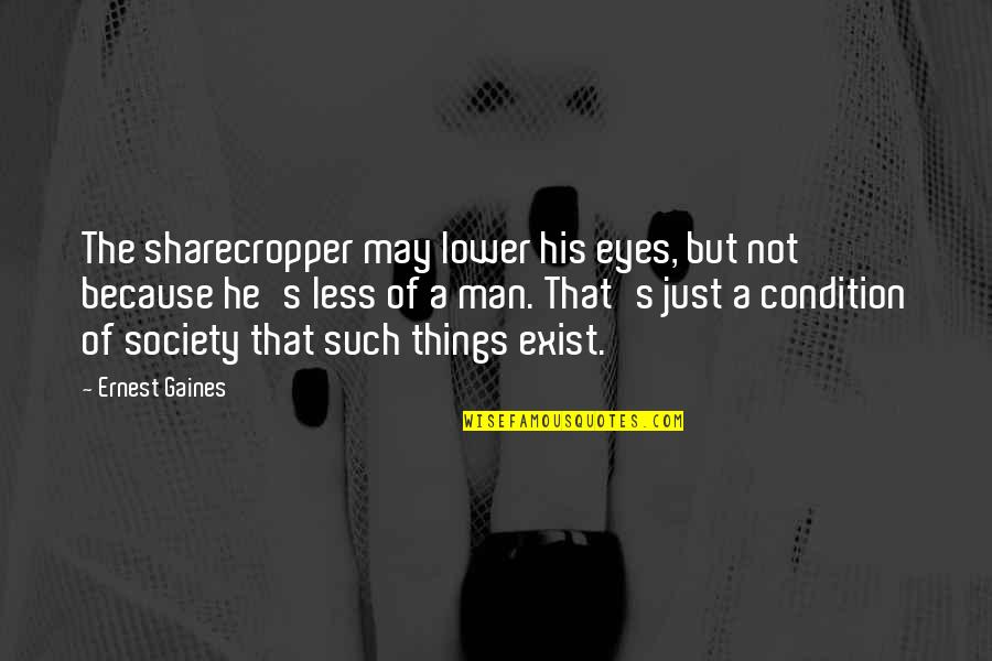 Rapper Az Quotes By Ernest Gaines: The sharecropper may lower his eyes, but not Rapper Az Quotes By Ernest Gaines: The sharecropper may lower his eyes, but not