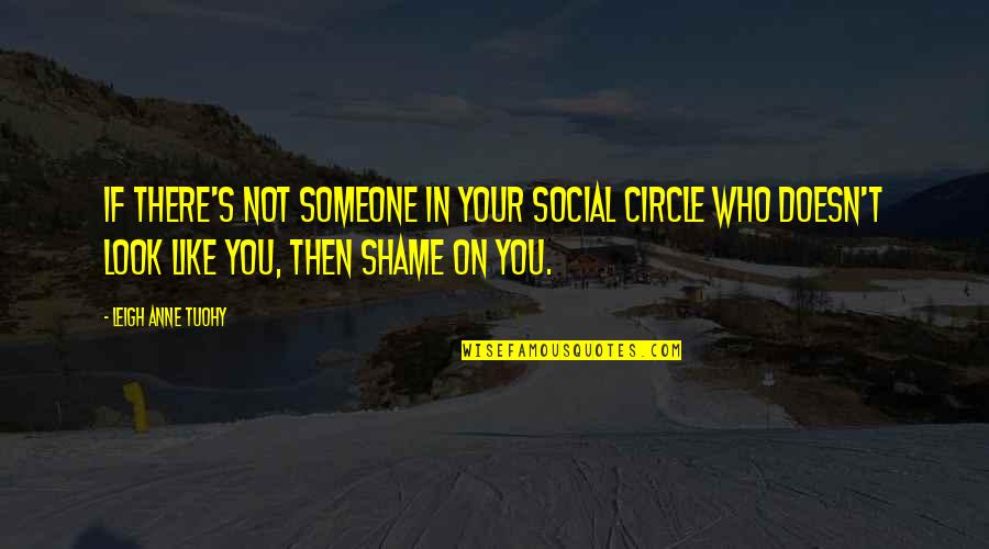 Rapper Boef Quotes By Leigh Anne Tuohy: If there's not someone in your social circle Rapper Boef Quotes By Leigh Anne Tuohy: If there's not someone in your social circle