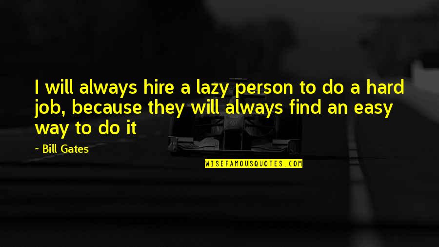 Rapper Depression Quotes By Bill Gates: I will always hire a lazy person to