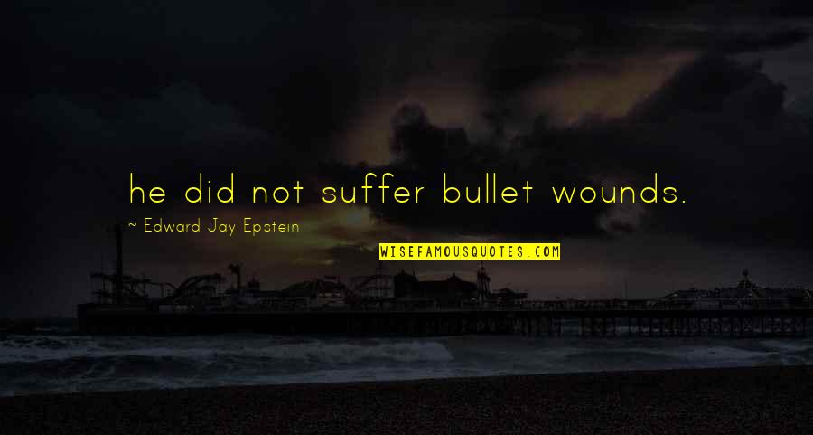 Rapper Future Famous Quotes By Edward Jay Epstein: he did not suffer bullet wounds. Rapper Future Famous Quotes By Edward Jay Epstein: he did not suffer bullet wounds.