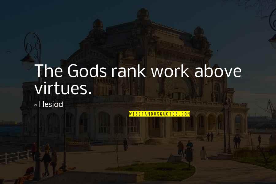 Rapper Future Famous Quotes By Hesiod: The Gods rank work above virtues.