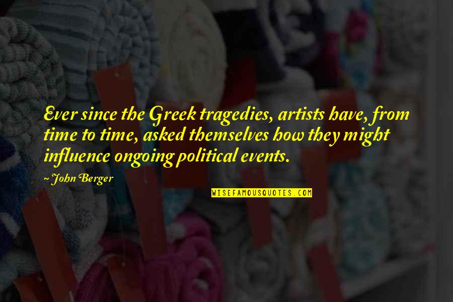 Rapper Future Famous Quotes By John Berger: Ever since the Greek tragedies, artists have, from Rapper Future Famous Quotes By John Berger: Ever since the Greek tragedies, artists have, from