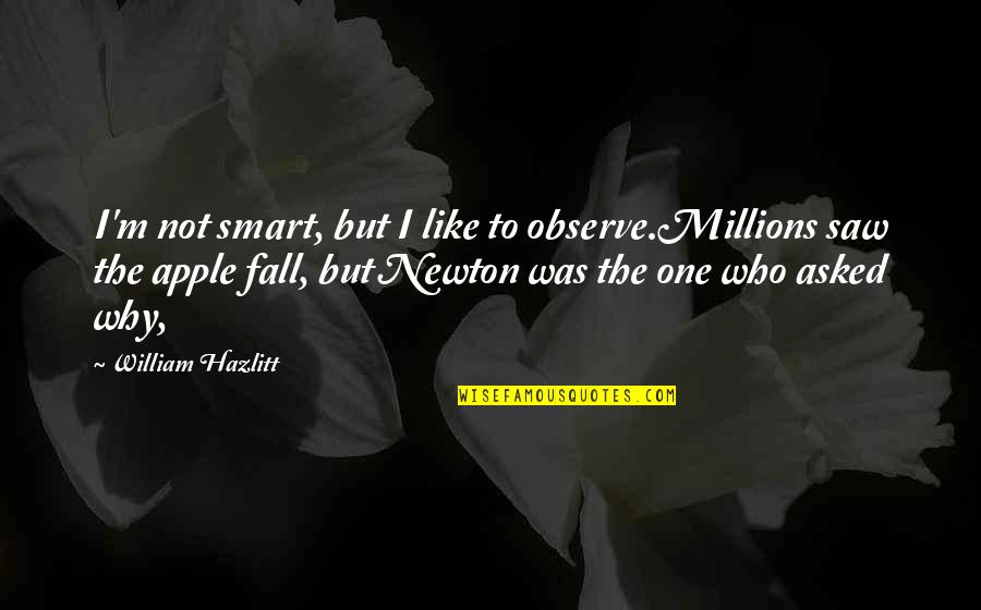 Rapper Future Famous Quotes By William Hazlitt: I'm not smart, but I like to observe.Millions