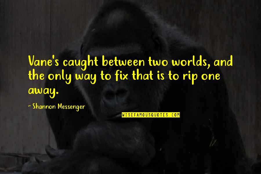 Rapper Future Quotes By Shannon Messenger: Vane's caught between two worlds, and the only Rapper Future Quotes By Shannon Messenger: Vane's caught between two worlds, and the only
