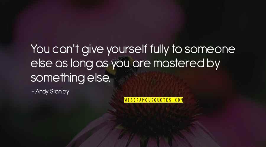 Rapper Graduation Quotes By Andy Stanley: You can't give yourself fully to someone else Rapper Graduation Quotes By Andy Stanley: You can't give yourself fully to someone else