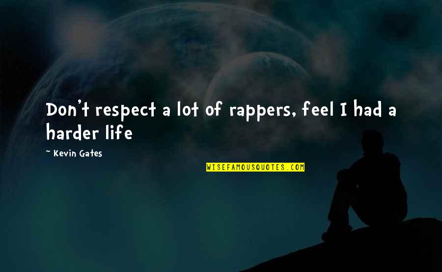 Rapper Life Quotes By Kevin Gates: Don't respect a lot of rappers, feel I